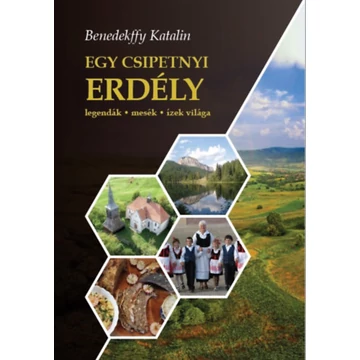 Egy csipetnyi Erdély - Legendák, mesék, ízek világa - CD melléklettel - Benedekffy Katalin