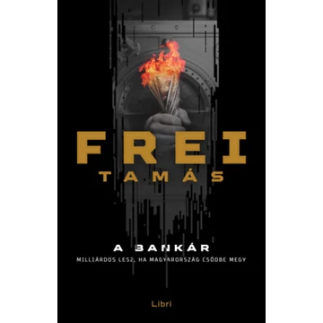 A Bankár - Milliárdos lesz, ha Magyarország csődbe megy - Frei Tamás