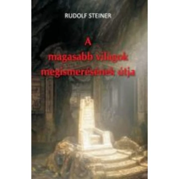 A magasabb világok megismerésének útja - Rudolf Steiner