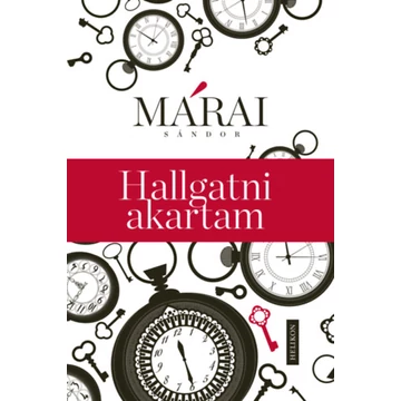Hallgatni akartam - Márai Sándor