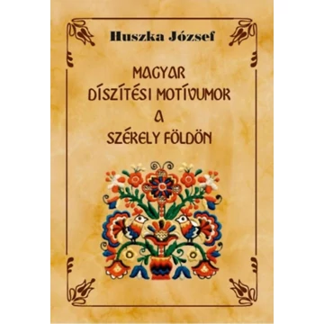 Magyar díszítési motívumok a Székely földön - Huszka József