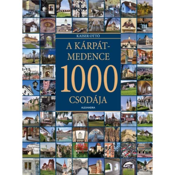 A Kárpát-medence 1000 csodája - Kaiser Ottó