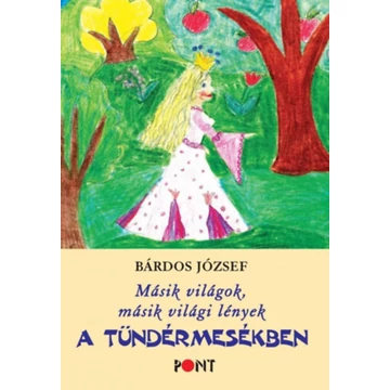 Másik világok, másik világi lények a tündérmesékben - Bárdos József