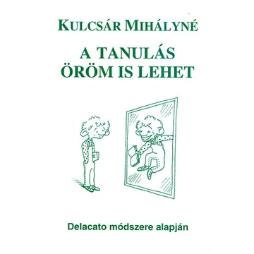 A tanulás öröm is lehet - Delacato módszere alapján - Kulcsár Mihályné