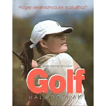 Golf haladóknak - Hogyan alkalmazkodjunk a pályához? - David Ayres