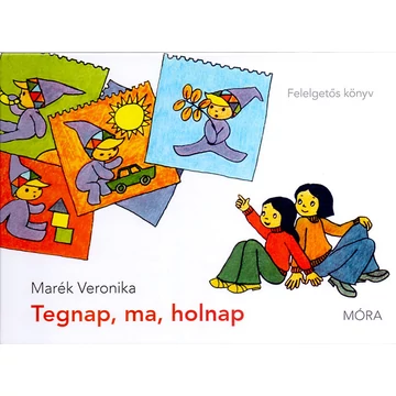 Tegnap, ma, holnap - Felelgetős könyv - Marék Veronika