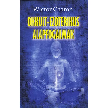 Okkult-ezoterikus alapfogalmak - Wictor Charon