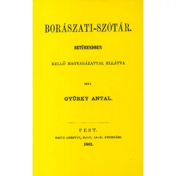 Borászati-szótár - Betűrendben, kellő magyarázattal ellátva - Gyürky Antal