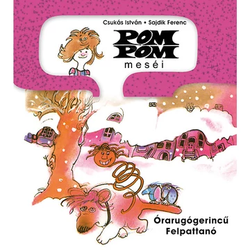 Pom Pom meséi - Órarugógerincű Felpattanó - Pom Pom meséi 10. - Csukás István