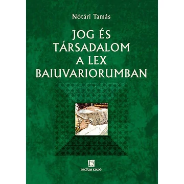 Jog és társadalom a Lex Baiuvariorumban - Nótári Tamás