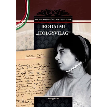 Irodalmi hölgyvilág - Magyar királynék és nagyasszonyok 24. - Szilágyi Rita