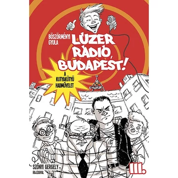 Lúzer Rádió, Budapest 3 - A kutyakütyü hadművelet - Böszörményi Gyula