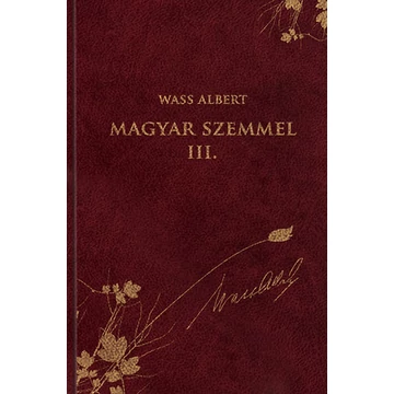 Magyar szemmel III. - Publicisztikai írások az emigráció éveiből - Wass Albert sorozat 45. kötet - Wass Albert