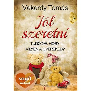 Jól szeretni  - Tudod-e, hogy milyen a gyereked? - Vekerdy Tamás