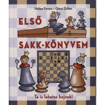 Első sakk-könyvem - Te is lehetsz bajnok! - Géczi Zoltán