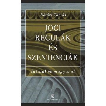 Jogi regulák és szentenciák latinul és magyarul - Nótári Tamás