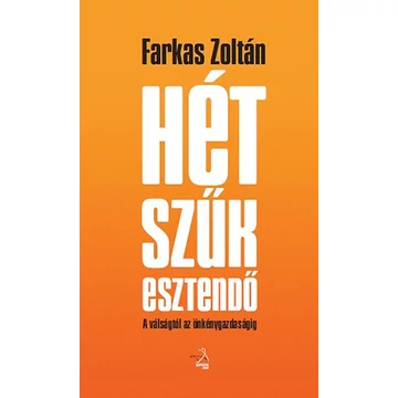 Hét szűk esztendő - A válságtól az önkénygazdaságig - Farkas Zoltán