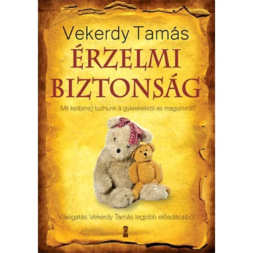 Érzelmi biztonság  - Mit kell(ene) tudnunk a gyerekekről és magunkról? - Vekerdy Tamás