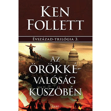 Az örökkévalóság küszöbén - Évszázad-trilógia 3. - Ken Follett