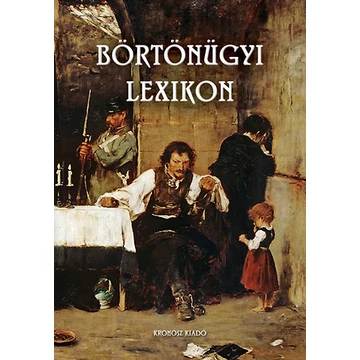 Börtönügyi lexikon - Bencze Béla 