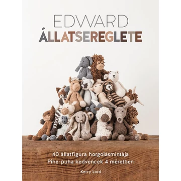 Edward állatsereglete - 40 állatfigura horgolásmintája - Pihe-puha kedvencek 4 méretben - Kerry Lord