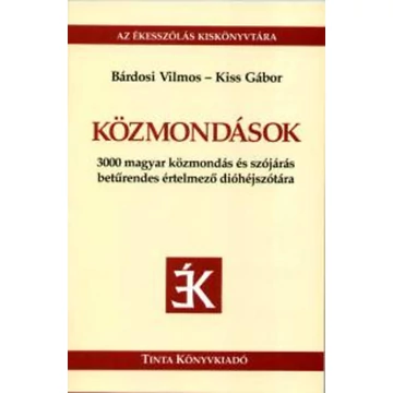 Közmondások - 3000 magyar közmondás és szójárás betűrendes értelmező dióhéjszótára - 3000 magyar közmondás és szójárás betűrendes értelmező dióhéjszótára - Kiss Gábor