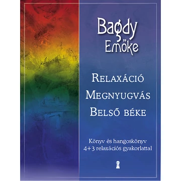 Relaxáció, megnyugvás, belső béke - Könyv és hangoskönyv 4+3 relaxációs gyakorlattal - Bagdy Emőke