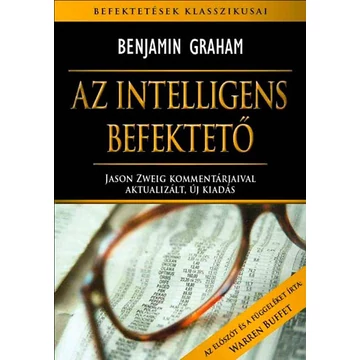 Az intelligens befektető - Jason Zweig kommentárjaival aktualizált, új kiadás - Benjamin Graham