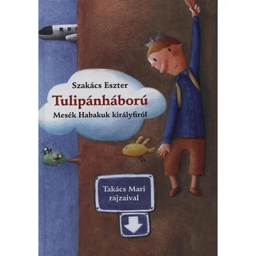 Tulipánháború - Mesék Habakuk királyfiról - Mesék Habakuk királyfiról - Szakács Eszter