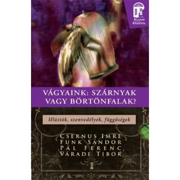 Vágyaink: szárnyak vagy börtönfalak - Illúziók, szenvedélyek, függőségek - Illúziók, szenvedélyek, függőségek - Funk