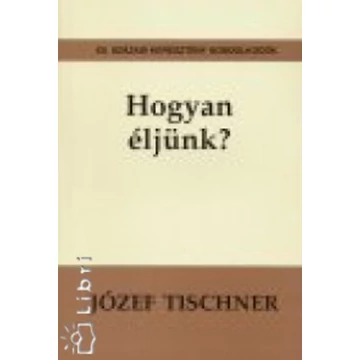 Hogyan éljünk? - XX. századi keresztény gondolkodók - Józef Tischner