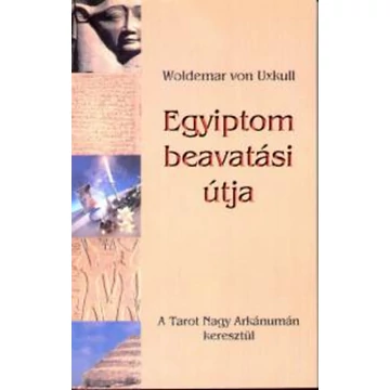 Egyiptom beavatási útja  - A Tarot Nagy Arkánumán keresztül - Woldemar von Uxkull