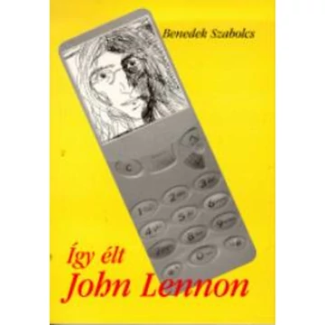 Így élt John Lennon - Benedek Szabolcs