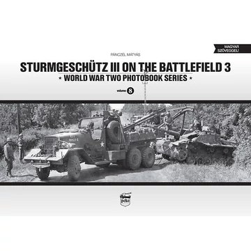 Sturmgeschütz III on the Battlefield 3 - World War Two Photobook Series Volume 8 - Pánczél Mátyás