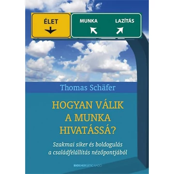 Hogyan válik a munka hivatássá? - Szakmai siker és boldogulás a családfelállítás nézőpontjából - Thomas Schäfer