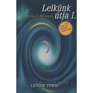 Lelkünk útja I. - Létünk titkai - Dr. Michael Newton