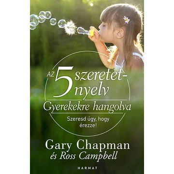 Az 5 szeretetnyelv: Gyerekekre hangolva - Szeresd úgy, hogy érezze! - Gary Chapman