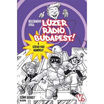 Lúzer Rádió, Budapest 5. - A szöcskefogó hadművelet - Böszörményi Gyula