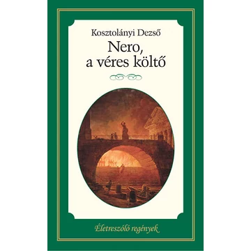 Nero, a véres költő - Életreszóló regények 24. - Kosztolányi Dezső