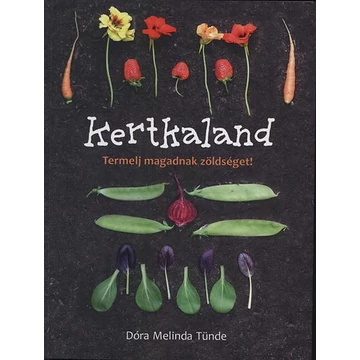 Kertkaland - Termelj magadnak zöldséget! - Dóra Melinda Tünde