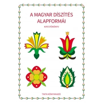 A magyar díszítés alapformái - Kifestőkönyv - Horváth Ágnes