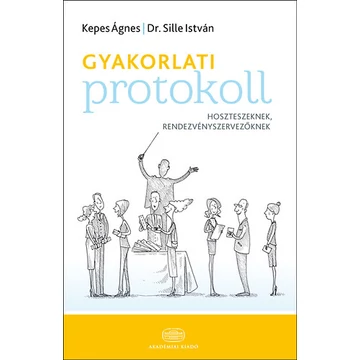 Gyakorlati protokoll - hoszteszeknek, rendezvényszervezőknek - Sille István Dr.