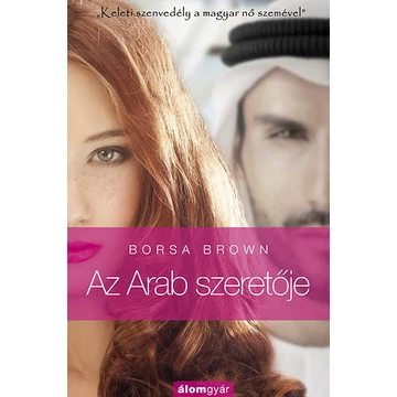 Az Arab szeretője (Arab 2.) - &quot;Keleti szenvedély a magyar nő szemével.&quot; - Borsa Brown