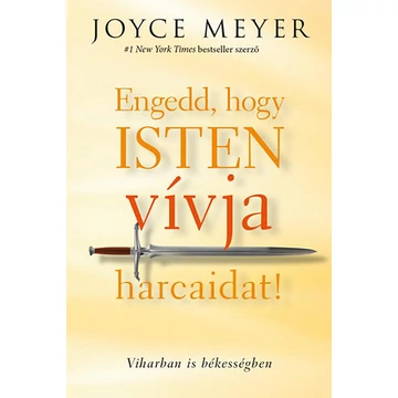 Engedd, hogy Isten vívja harcaidat! - Viharban is békességben - Joyce Meyer