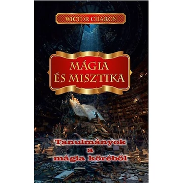 Mágia és misztika - Tanulmányok a mágia köréből - Wictor Charon