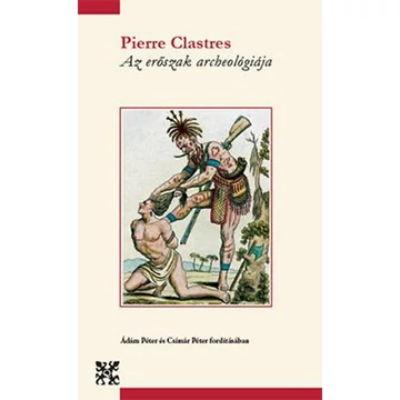 Az erőszak archeológiája - Pierre Clastres