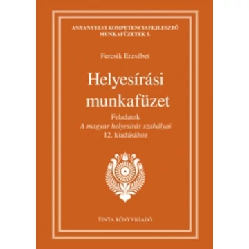 Helyesírási munkafüzet - Feladatok A magyar helyesírás szabályai 12. kiadásához - Fercsik Erzsébet