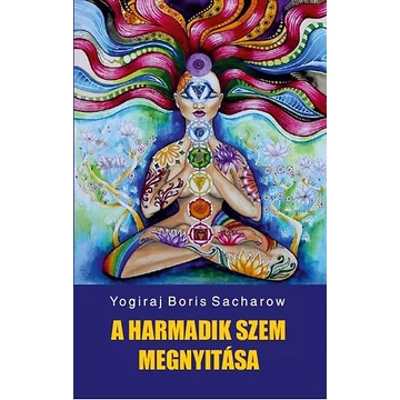 A harmadik szem megnyitása - Yogiraj Boris Sacharow