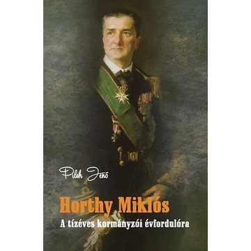 Horthy Miklós  - A tízéves kormányzói évfordulóra - Pilch Jenő