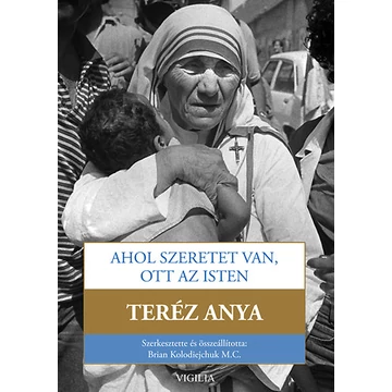 Ahol szeretet van, ott az Isten - Út a szorosabb egységre Istennel és a nagyobb szeretetre az emberek iránt - Brian Kolodiejchuk